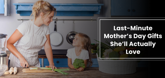 Last-Minute Mother’s Day Gifts She’ll Actually Love